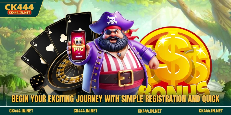 Begin your exciting journey with simple registration and quick