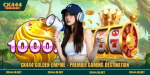 CK444 Golden Empire - Premier Gaming Destination
