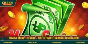 CK444 Money Coming গেমিং-এর চূড়ান্ত গন্তব্য