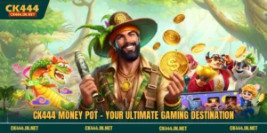 CK444 Money Pot - Your Ultimate Gaming Destination