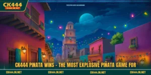 CK444 Pinata Wins - The Most Explosive Piñata Game For