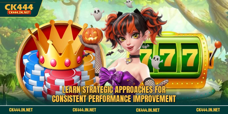Learn strategic approaches for consistent performance improvement