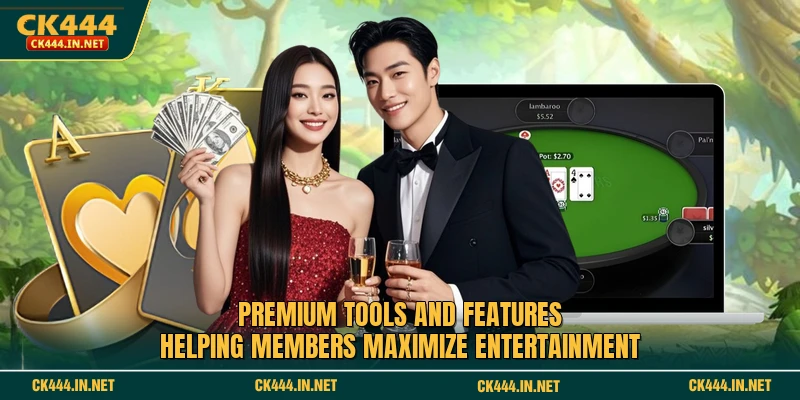 Premium tools and features helping members maximize entertainment